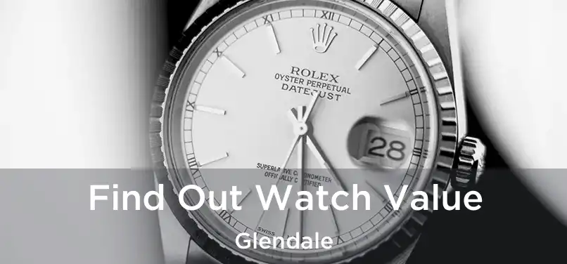 Find Out Watch Value Glendale