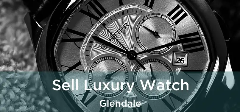 Sell Luxury Watch Glendale