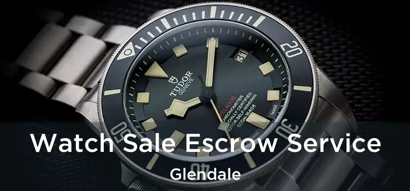 Watch Sale Escrow Service Glendale