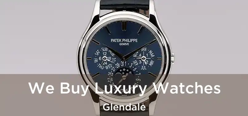 We Buy Luxury Watches Glendale